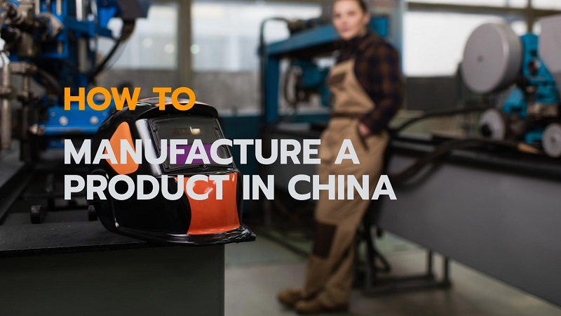 How to Manufacture a Product in China