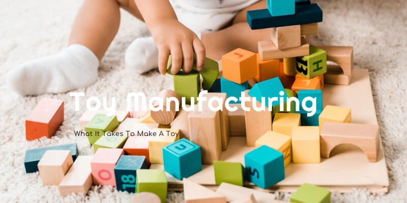 The Toy Manufacturing Process