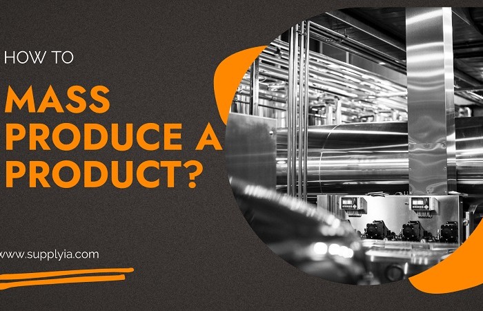 How to Mass Produce a Product?